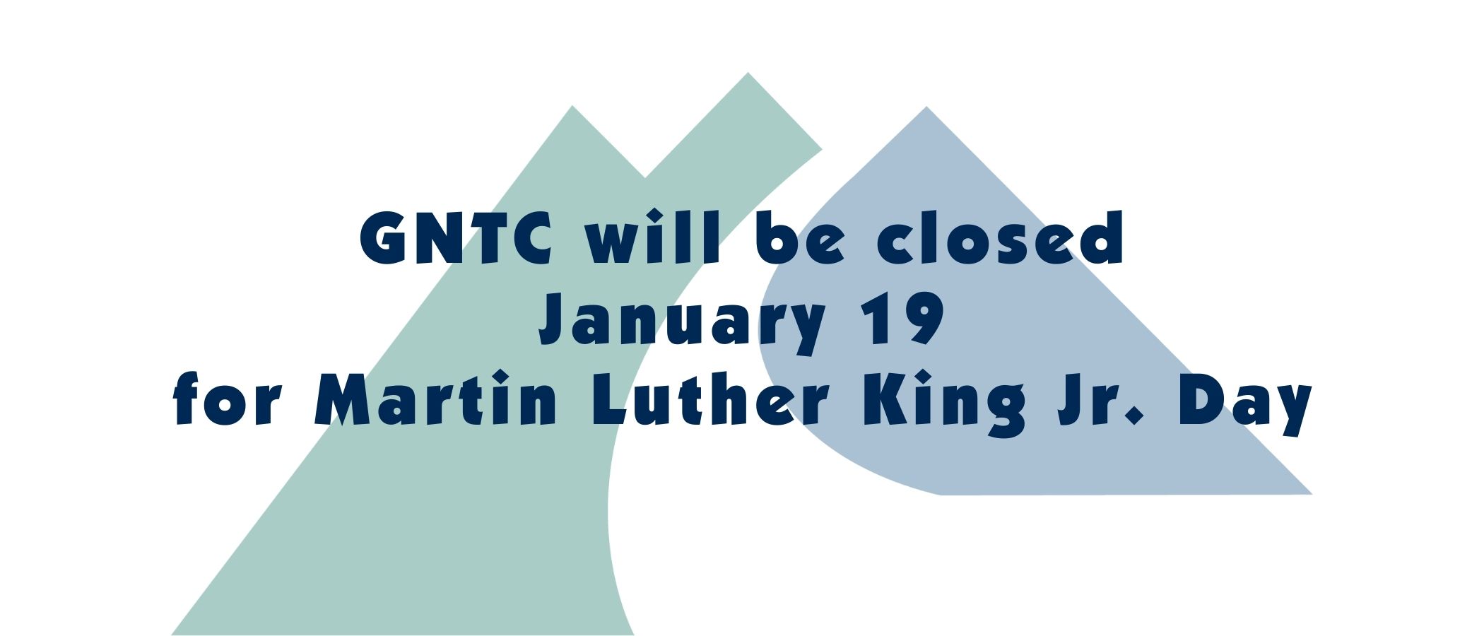 GNTC will be closed January 19 for Martin Luther King Jr. Day