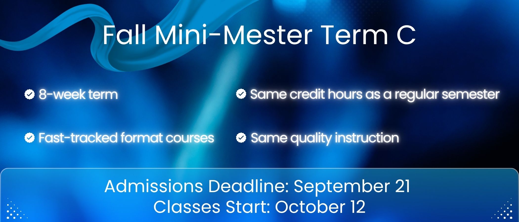 Fall Mini Mester Term C Admissions Deadline September 21 and classes begin October 12