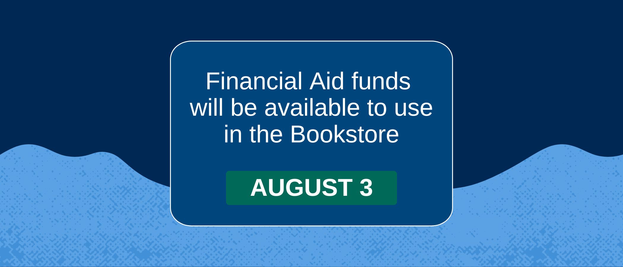 Financial Aid funds will be available to use in the Bookstore August 3
