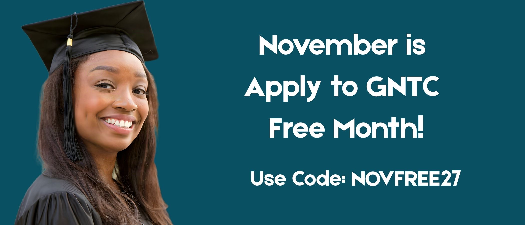 November is Apply to GNTC Free Month Use Code NOVFREE27