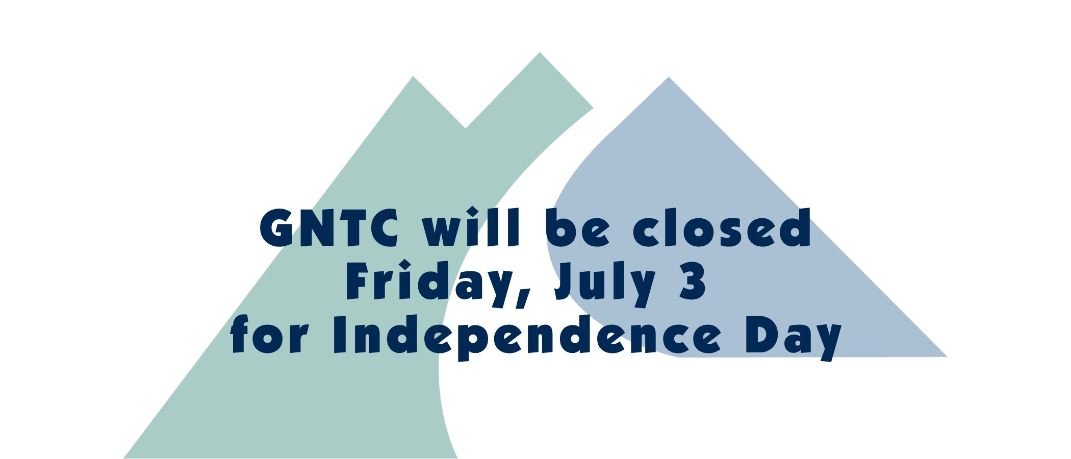 GNTC will be closed Friday, July 3 for Independence Day.