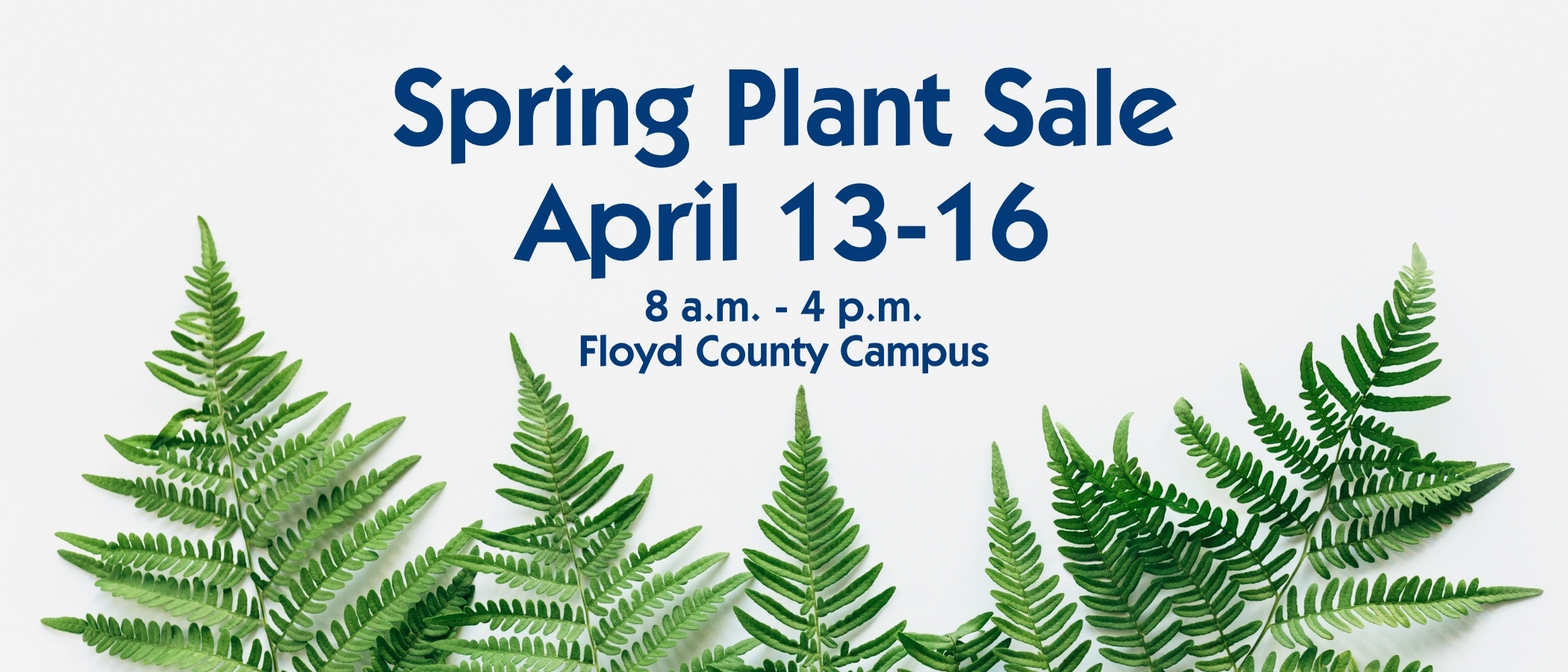 Spring Plant Sale April 13-16 8:00 am - 4:00 pm