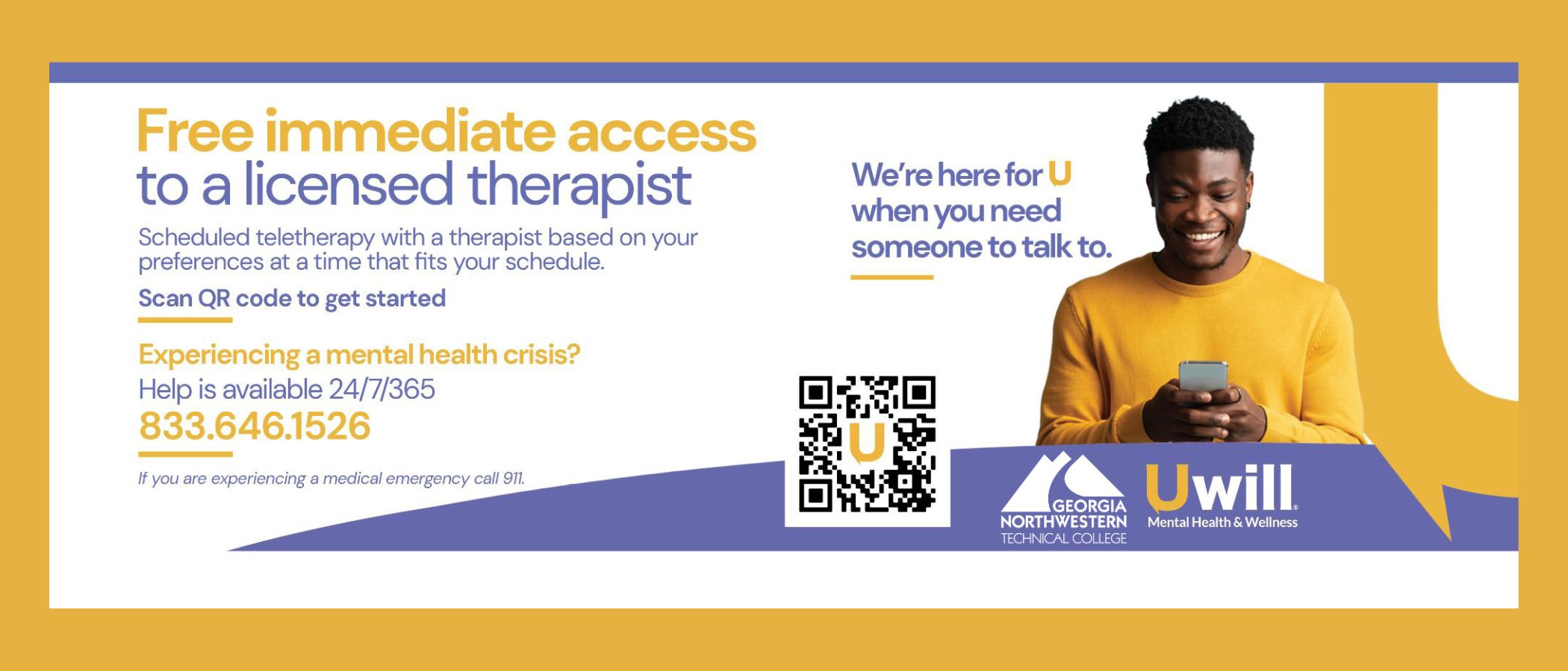 Through a partnership with Uwill, GNTC students have free immediate access to teletherapy and crisis support. Book your appointment in minutes at app.uwill.com using your GNTC email. It's private, secure & confidential. Dealing with a mental health emergency? Help is available 24/7/365 at 833.646.1526.